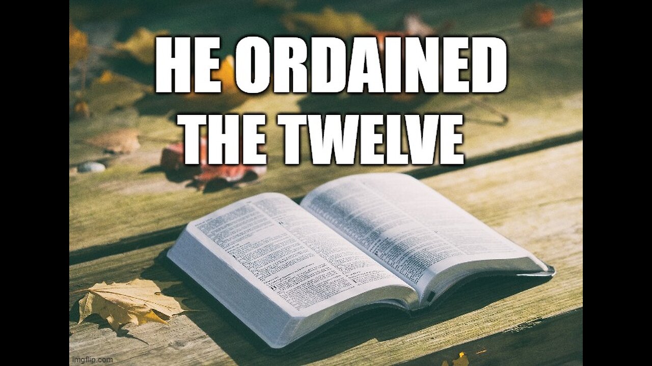 He Ordained The Twelve