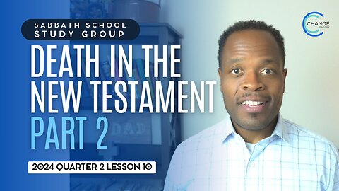 Death in the New Testament (John 11) Sabbath School Lesson Study Group w/ Chris Bailey III