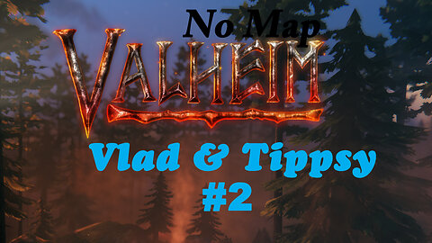 Vlad & Tippsy play Valheim #2 / No map challenge