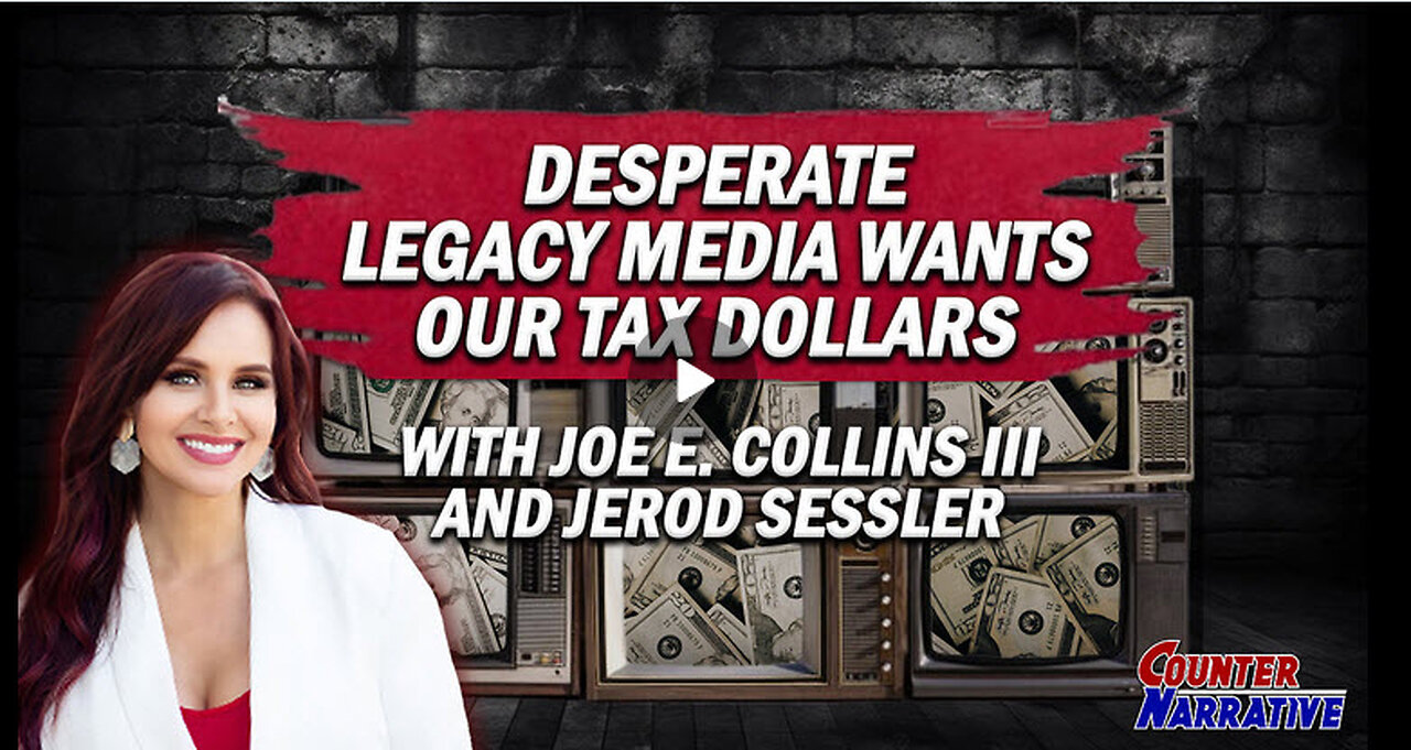 Desperate Legacy Media Wants Our Tax Dollars | Counter Narrative Ep. 205