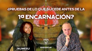 ¿Pruebas de lo que Sucede antes de la 1ª Encarnación? con Jaumesu