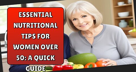 Essential Nutritional Tips for Women Over 50 A Quick Guide