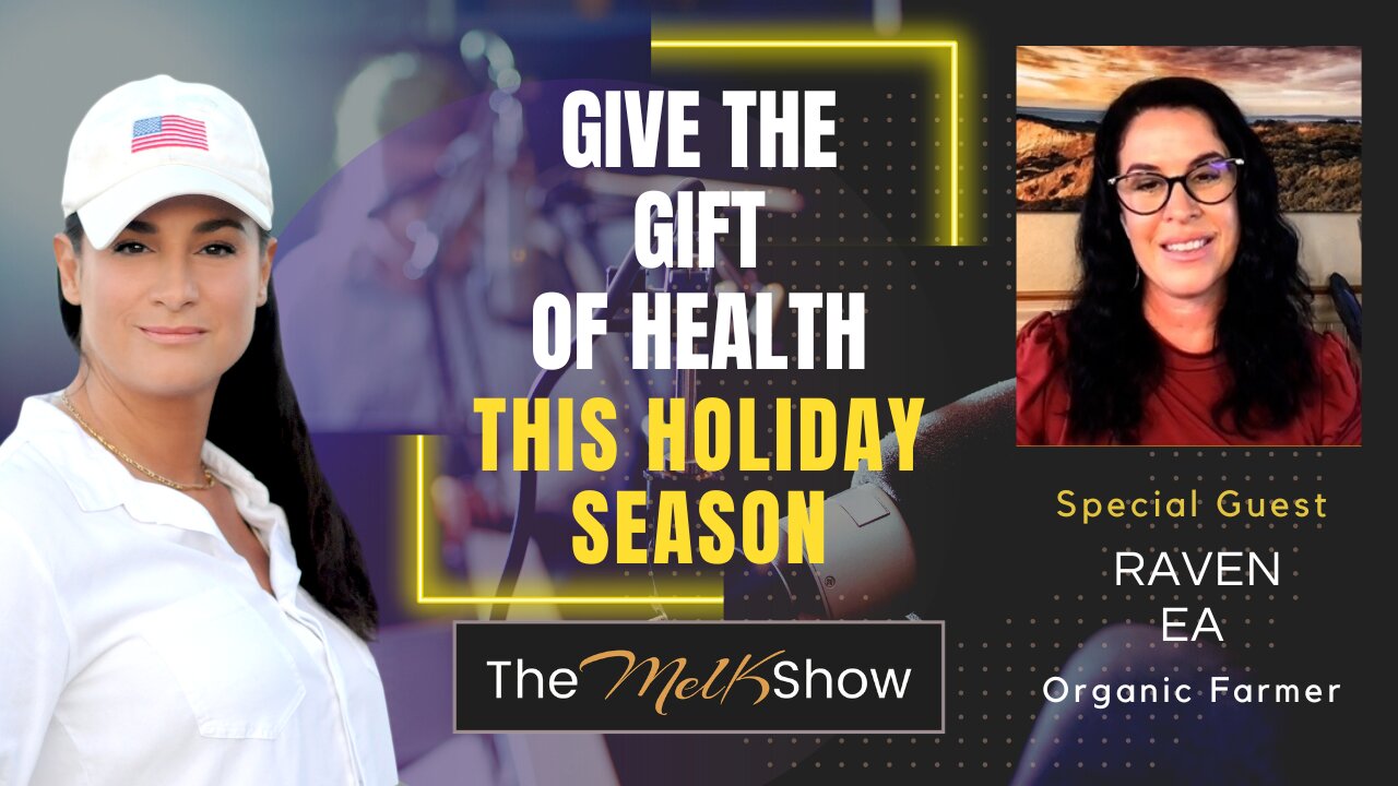 Mel K & Organic Farmer Raven | Give the Gift of Health This Holiday Season 12-9-22