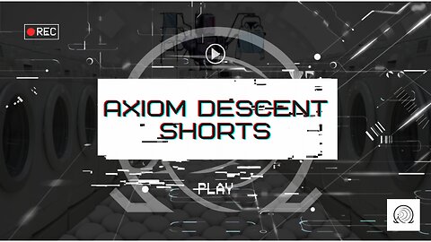 Axiom Descent Shorts: Episode 9