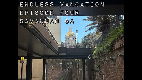 ENDLESS VANCATION EPISODE FOUR SAVANNAH GA