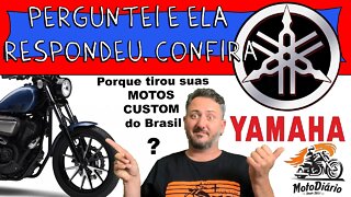 Perguntei para a YAMAHA e ELA respondeu: PORQUE TIROU suas MOTOS CUSTOM do BRASIL?