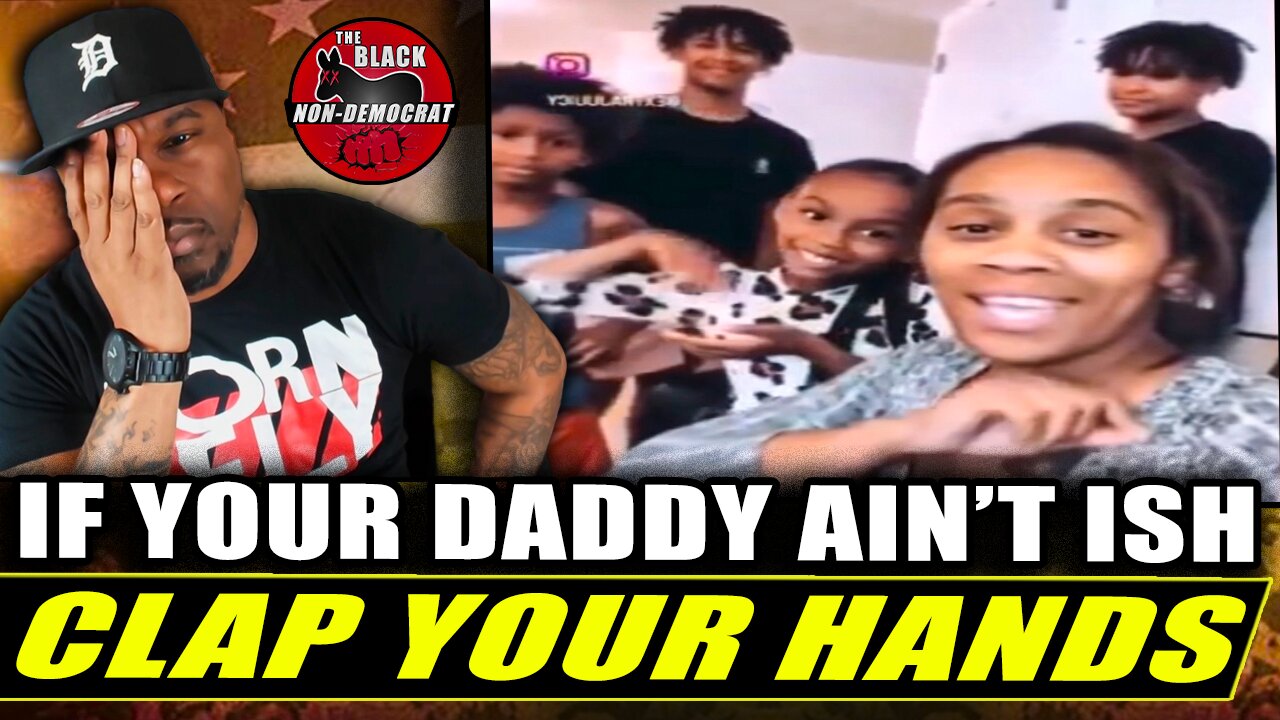 Black Women Tells Her 4 Kids "If Your Daddy Aint Sh*t Clap Your Hands"