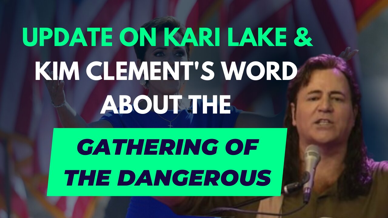 Update on Kari Lake and Kim Clement's word about “the gathering of the dangerous” | Lance Wallnau