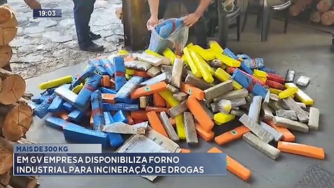 Mais de 300 kg em GV: Empresa disponibiliza forno industrial para incineração de drogas.
