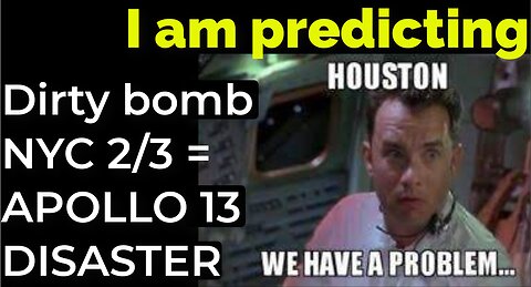 I am predicting: Dirty bomb in NYC on Feb 3 = APOLLO 13 DISASTER