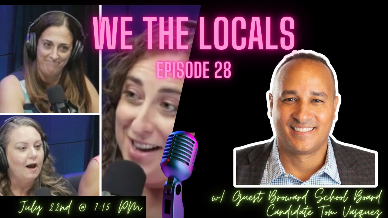 We the Locals Episode 28: With Guest, Broward School Board Candidate Tom Vasquez