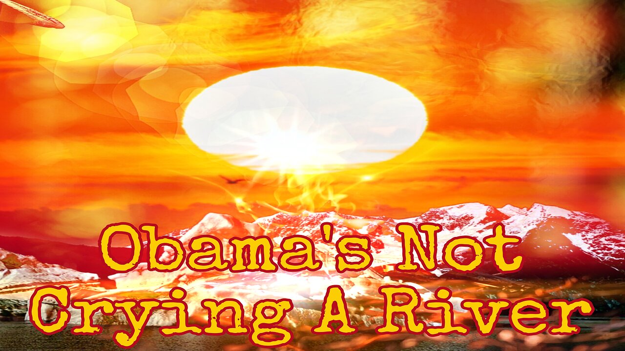 Obama's Not Crying A River