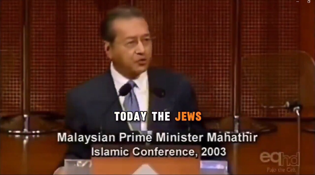 (2003) Malaysian PM Mahathir "Today the Jews rule this world by Proxy. They get OTHERS to FIGHT & DIE for them!"