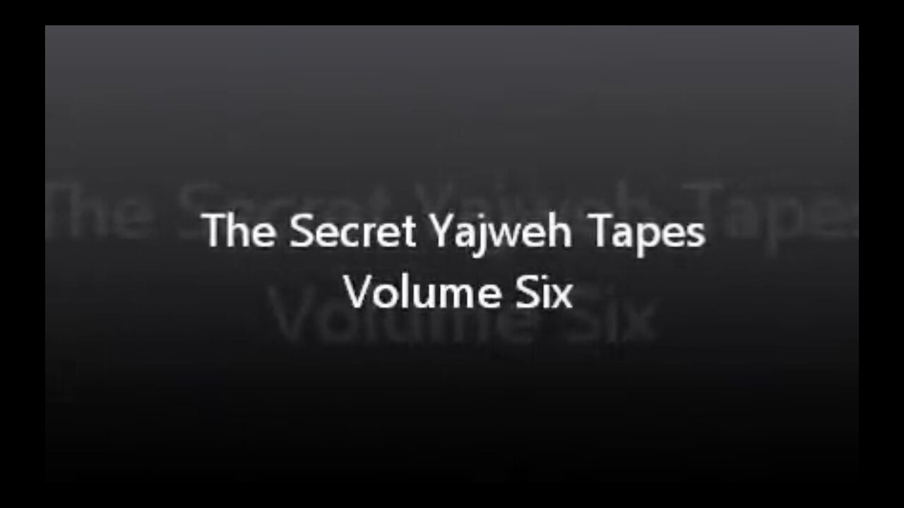 The Secret Yajweh Tapes - Volume Six