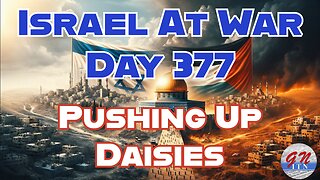 GNITN Special Edition Israel At War Day 377: Pushing Up Daisies