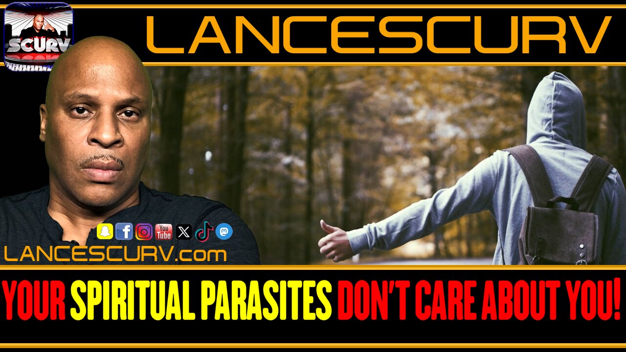 YOUR SPIRITUAL PARASITES DON'T CARE ABOUT YOU! | LANCESCURV