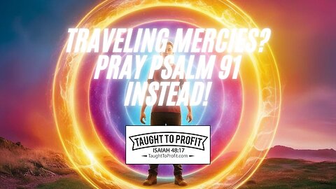 Traveling Mercies? Pray Psalm 91 Instead!