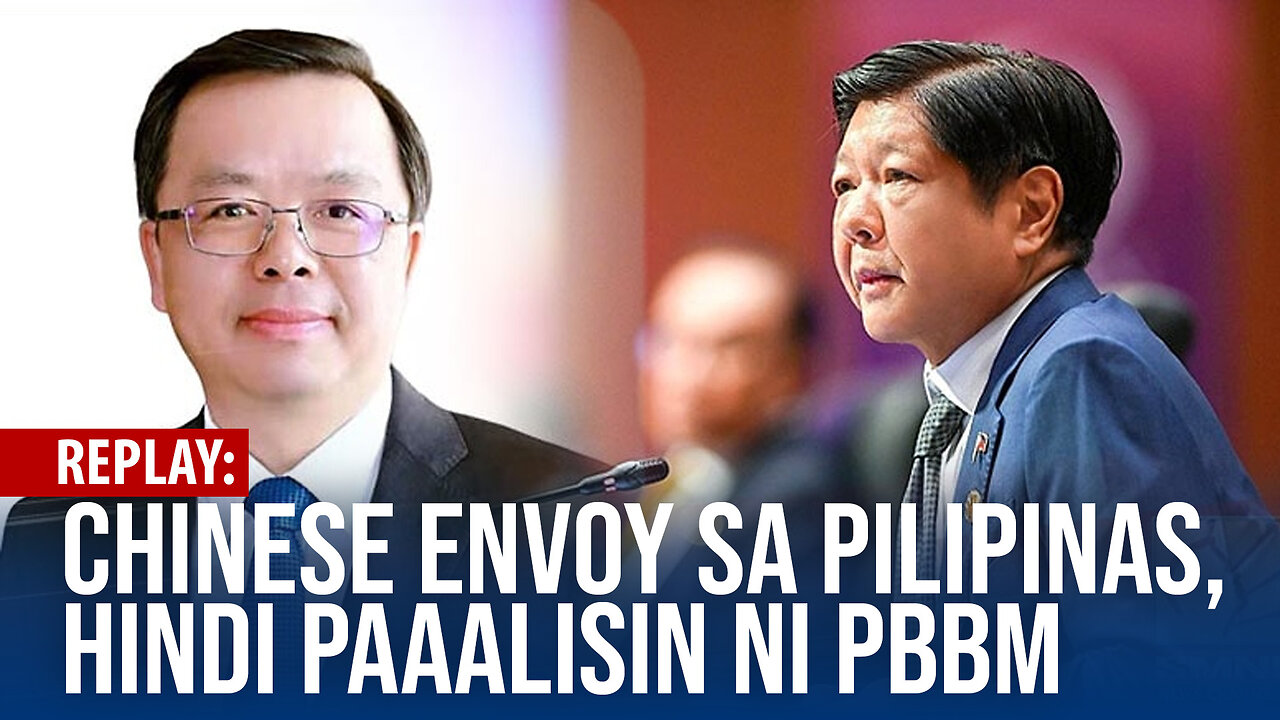 REPLAY | PBBM, tutol sa panawagan na pagpapaalis kay Huang Xilian bilang envoy ng China sa Pilipinas