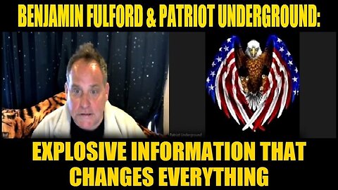 Benjamin Fulford & Patriot Underground: Explosive Information That Changes Everything!