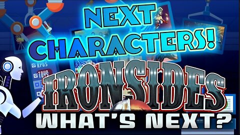 What's Next? Episode 30: Next Characters! Colonel Ironsides!