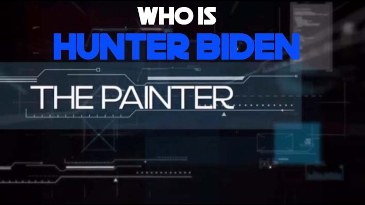 WHO IS HUNTER BIDEN? Episode 4 - The Painter