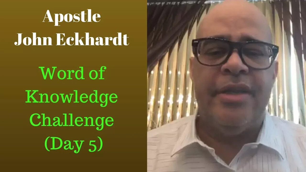 John Eckhardt-Word of Knowledge Challenge (Day 5)