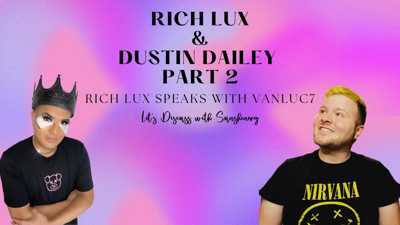 Rich Lux & Dustin Dailey | Part 2 | Rich Lux Speaks with VanLuc7 | Let's Discuss with Sunshinery