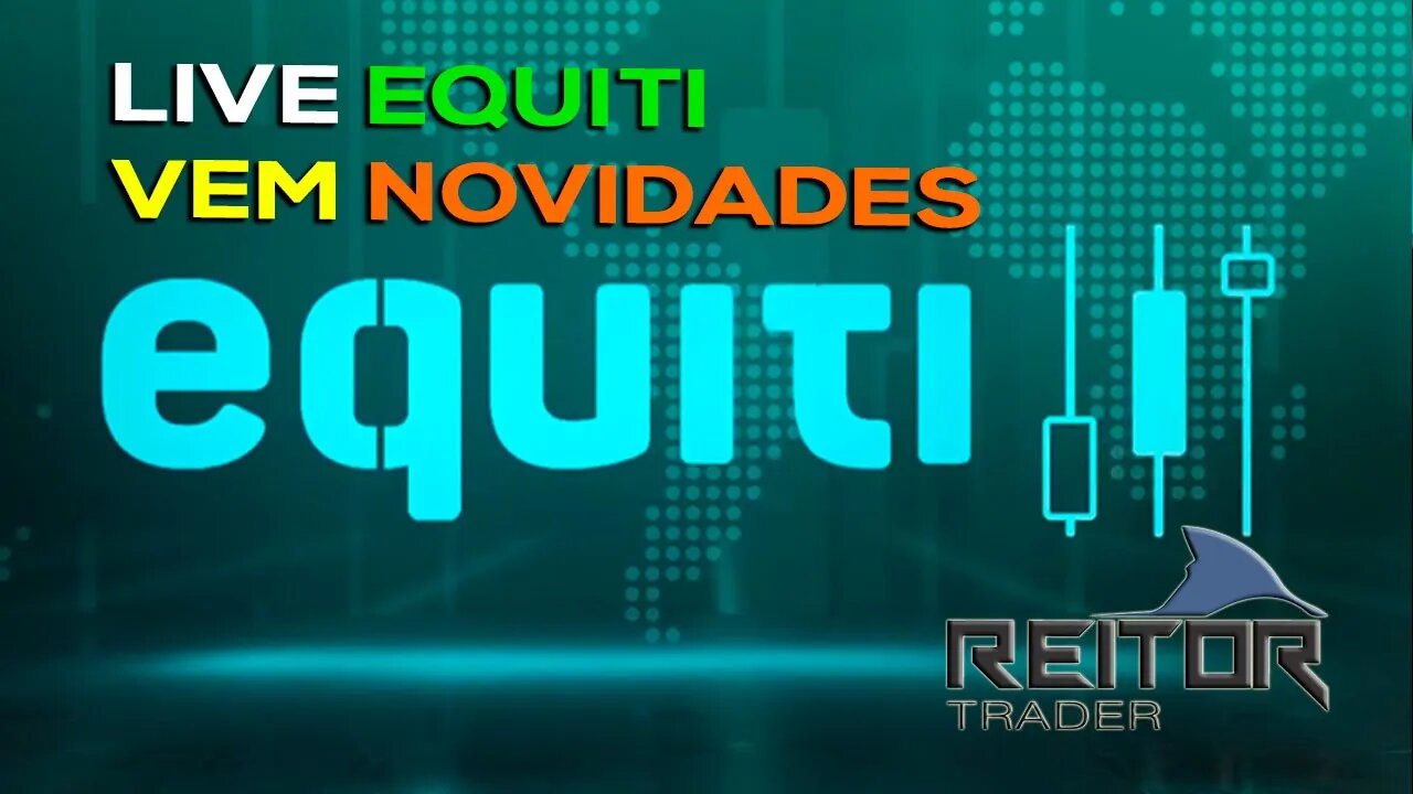 EAD REITOR TRADER - LIVE COM A CORRETORA EQUITI, VEM NOVIDADES POR AI