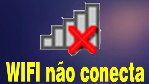 Wifi com X e não conecta RESOLVIDO