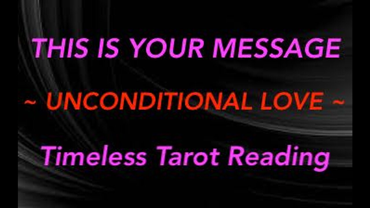 THIS IS YOUR MESSAGE ~ UNCONDITIONAL LOVE ~ TIMELESS #TAROT #READING