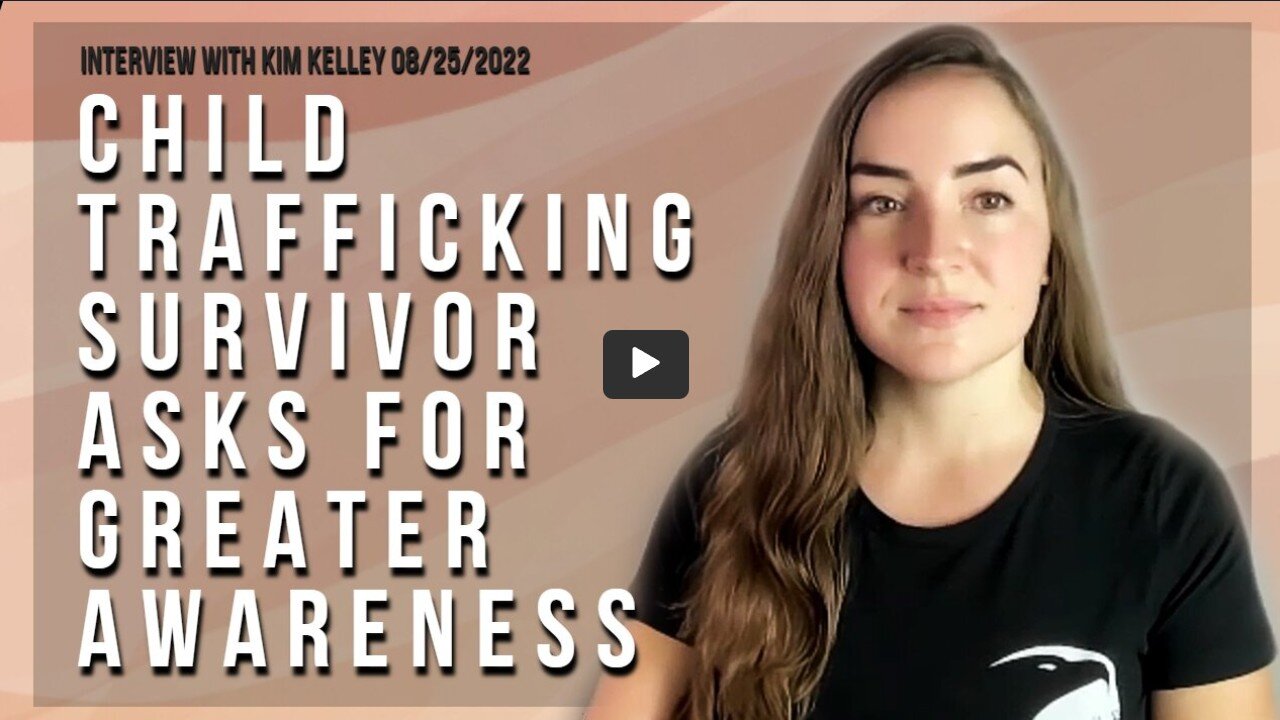 Child Trafficking Survivor Asks for Greater Awareness (Interview with Kim Kelley 08/25/2022