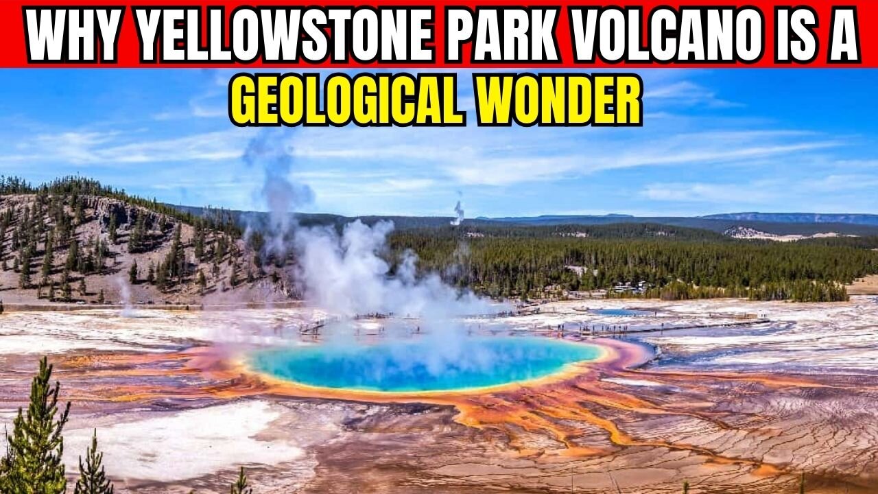 Why Yellowstone Park Volcano Is a Geological Wonder