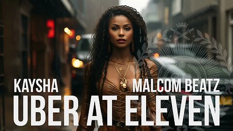 Kaysha x Malcom Beatz - Uber at eleven