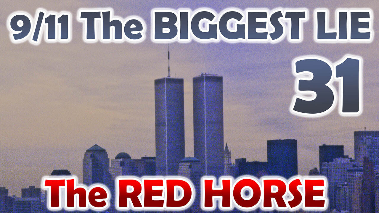 9/11 The BIGGEST LIE 31 - "The Red Horse" - August 9th 2023