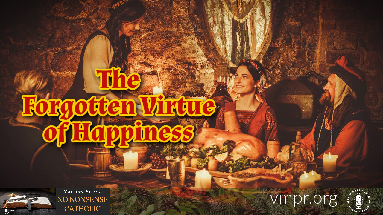 22 Dec 21, No Nonsense Catholic: The Forgotten Virtue of Happiness