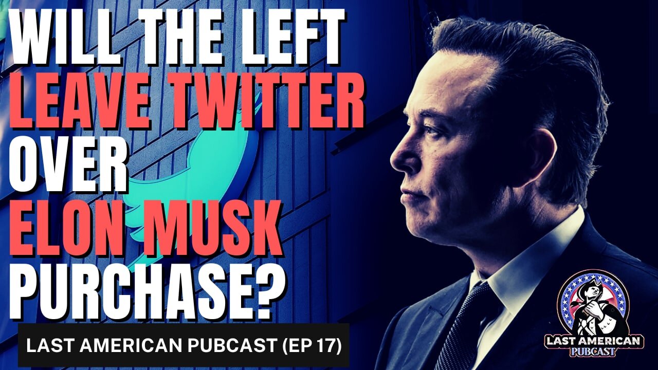 Will The LEFT Leave Twitter Over Elon Musk Purchase? | LAST AMERICAN PUBCAST