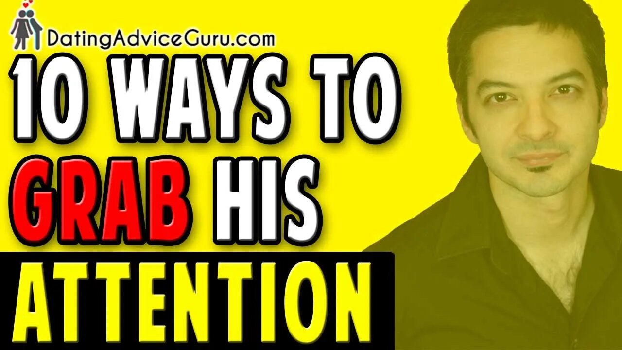 10 Ways To Instantly Grab His Attention