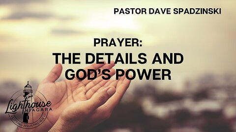 Prayer: Details And God's Power - Pastor Dave Spadzinski