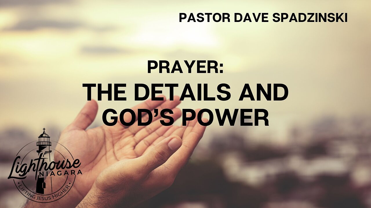 Prayer: Details And God's Power - Pastor Dave Spadzinski