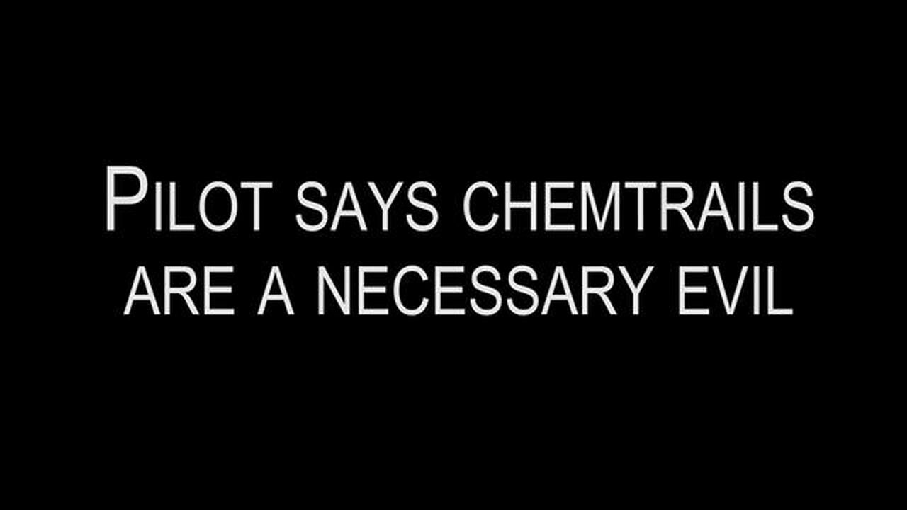 Pilot says Chemtrails are a Necessary Evil