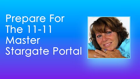 Prepare For The 11-11 Master Stargate Portal