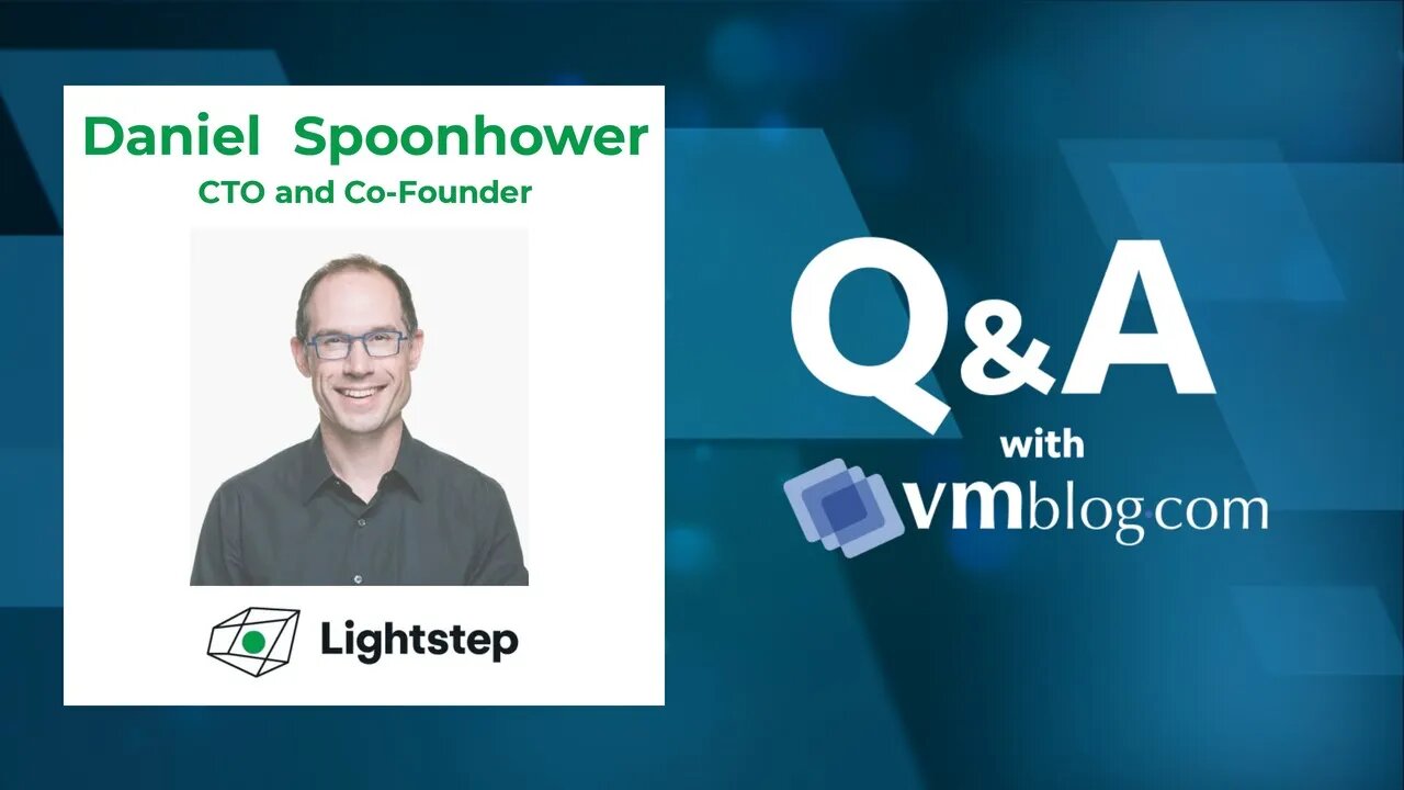 VMblog Expert Interview, Daniel Spoonhower of Lightstep - The Cutting-Edge Distributed Tracing Tool