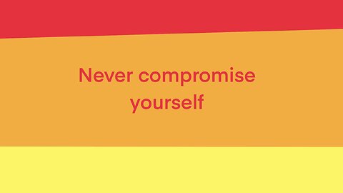 Never compromise yourself