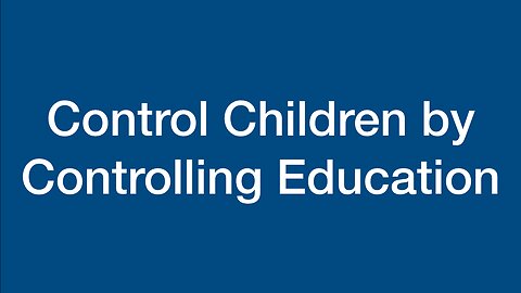 Control Children by Controlling Education