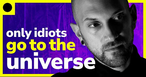 Only IDIOTS Go to The UNIVERSE