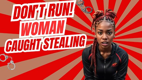 Don't Run! Woman Caught Stealing