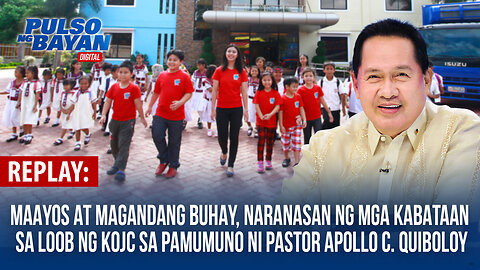 REPLAY | Maayos at magandang buhay, naranasan ng mga kabataan sa KOJC sa pamumuno ni Pastor ACQ