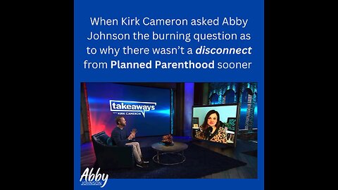 Kirk Cameron puts Abby Johnson on the spot as to what took her so long to leave Planned Parenthood