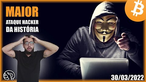 MAIOR ATAQUE HACKER EM CRIPTOMOEDAS! ENTENDA - Análise Bitcoin 30/03/2022