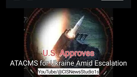 US Approves ATACMS for Ukraine Amid Escalation | CISNewsStudio1s